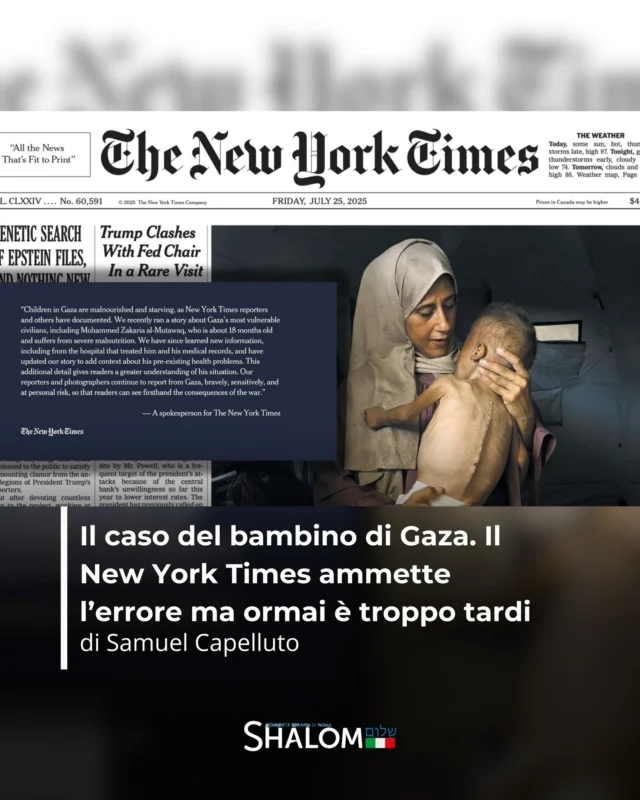 Il New York Times ammette l'errore. Il bambino di Gaza non stava morendo di fame. Una precisazione tardiva, pubblicata in piccolo, letta da poche migliaia di utenti. 

Leggi di più nell’articolo di Samuel Capelluto su Shalom.it