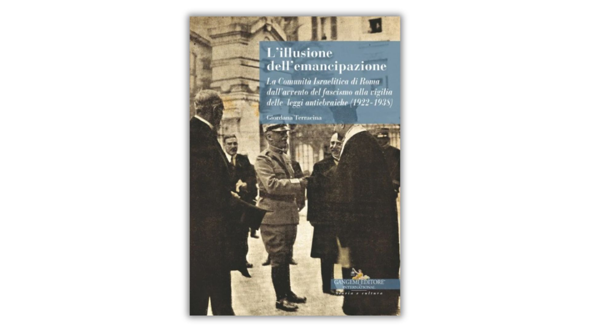 Dalla fiducia alla disperazione: la storia degli ebrei di Roma dal 1870 al 1938 nel nuovo libro di Giordana Terracina